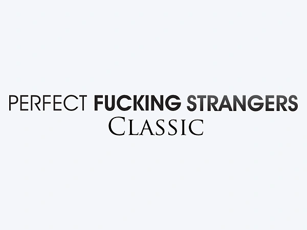 Perfect Fucking Strangers